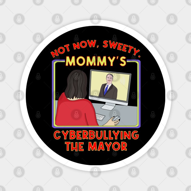 Not Now, Sweety. Mommy's Cyberbullying the Mayor Magnet by DiegoCarvalho